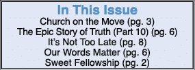 In This Issue Church on the Move (pg. 3) The Epic Story of Truth (Part 10) (pg. 6) It’s Not Too Late (pg. 8) Our Word...