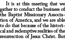  It is at this meeting that we gather to conduct the business of the Baptist Missionary Association of America, and w...