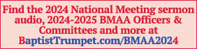 Find the 2024 National Meeting sermon audio, 2024 2025 BMAA Officers & Committees and more at BaptistTrumpet.com/BMAA...