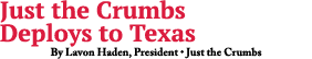 Just the Crumbs Deploys to Texas By Lavon Haden, President • Just the Crumbs