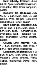  New Liberty, Emmett; June 24 28; 7 p.m.; John David Watson, evangelist; Billy Chris Langston, pastor. Bodcaw #2, Bod...