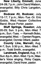  New Liberty, Emmett; June 24 28; 7 p.m.; John David Watson, evangelist; Billy Chris Langston, pastor. Bodcaw #2, Bod...